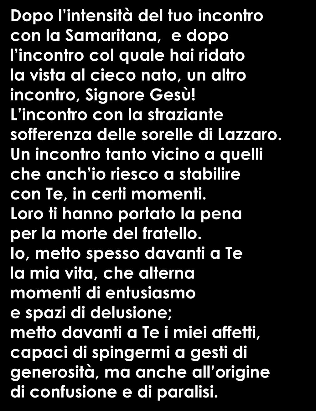 Dopo l intensità del tuo incontro con la Samaritana, e dopo l incontro col quale hai ridato la vista al cieco nato, un altro incontro, Signore Gesù!