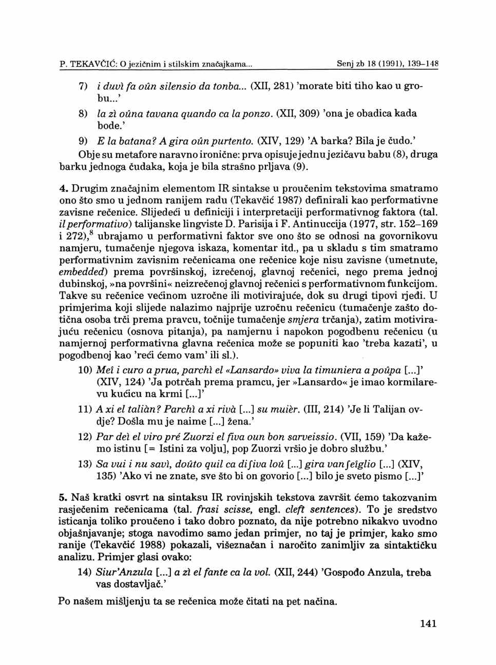 P. TEKAVČIĆ: O jezičnim i stilskim značajkama... Senjzb 18(1991), 139-148 7) i duvl fa опп silensio da tonba... (XII, 281) 'morate biti tiho kao u grobu...' 8) la zl ouna tavana quando ca laponzo.