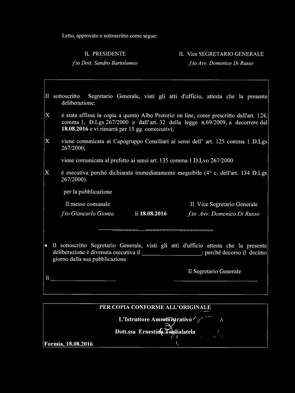 dall'art. 124, comma 1, D.Lgs 267/2000 e dall art. 32 della legge n.69/2009, a decorrere dal 18.08.2016 e vi rimarrà per 15 gg.