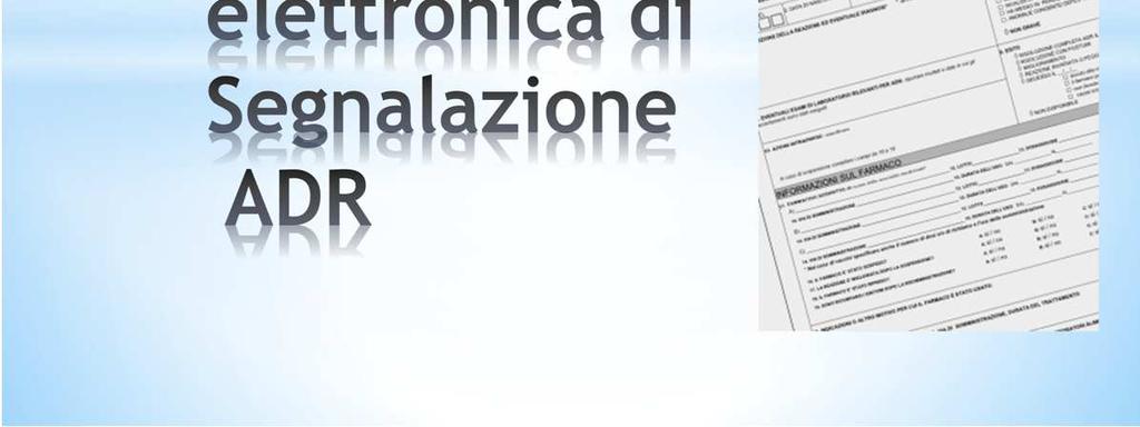 La principale novità è rappresentata dal formato elettronico delle schede ADR, tuttavia vista la nuova definizione di ADR e la necessità di ulteriori dati fondamentali per le attività di