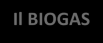 Il BIOGAS Oltre ai vegetali coltivati, anche i rifiuti vegetali e liquami di origine animale possono essere sottoposti a digestione o