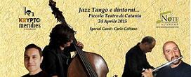 JAZZ TANGO E DINTORNI Catania Piccolo Teatro via Federico Ciccaglione 24 aprile 2015 ore 2030 Maurizio La Ferla pianoforte Pier Paolo Alberghini contrabbasso