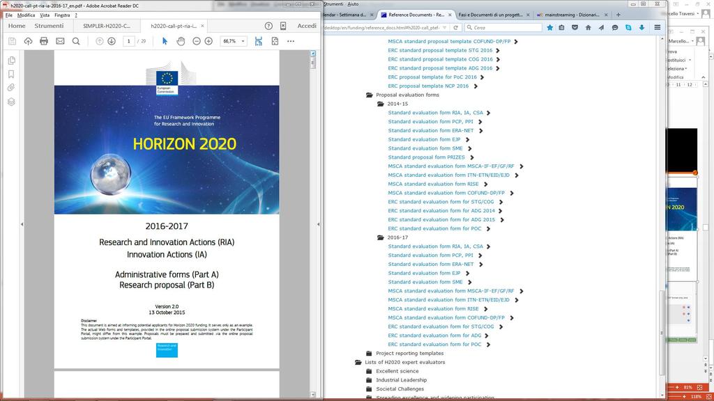 IN COSA CONSISTE UNA PROPOSTA esempio: Horizon 2020 Part A informazioni generali Title, acronym, keyword, abstract Declarations Participants and contacts Budget Ethics Max 70 pag Part B descrizione