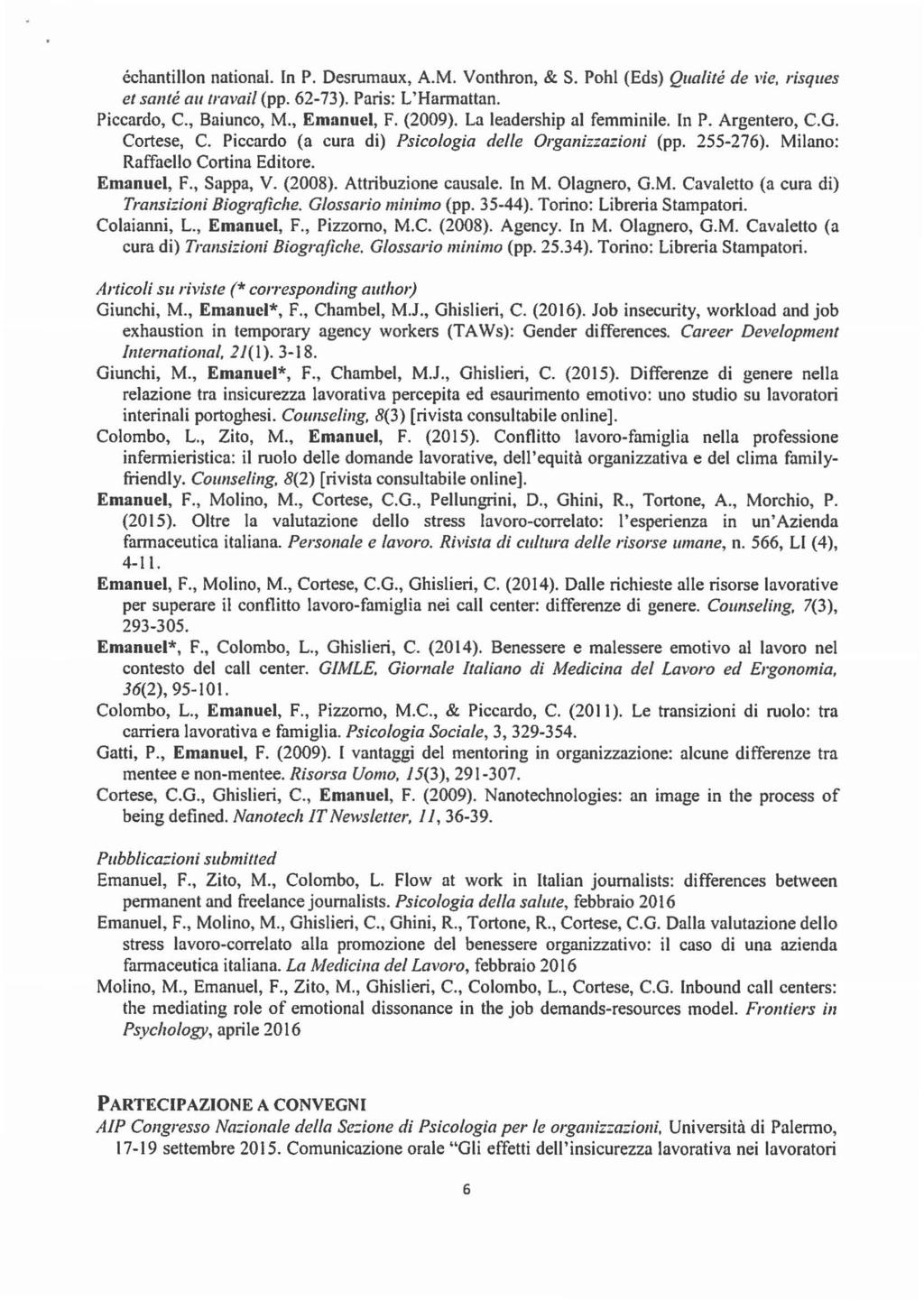 échantillon national. In P. Desrumaux, A.M. Vonthron, & S. Pohl (Eds) Qua/ité de vie, risques et santé au travail (pp. 62-73). Paris: L'Harmattan. Piccardo, C., Baiunco, M., Emanuel, F. (2009).
