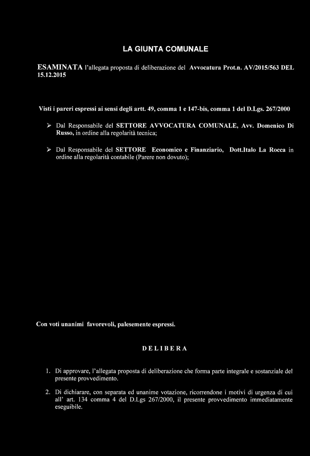 Italo La Rocca in ordine alla regolarità contabile (Parere non dovuto); Con voti unanimi favorevoli, palesemente espressi. DELIBERA 1.