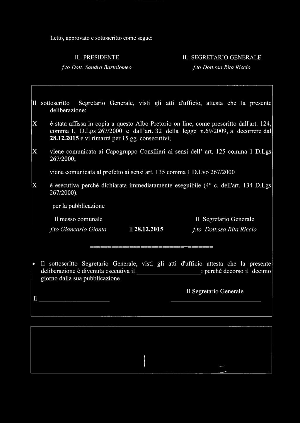 ssa Rita Rìccio Il sottoscritto Segretario Generale, visti gli atti d'ufficio, attesta che la presente deliberazione: X è stata affissa in copia a questo Albo Pretorio on line, come prescritto