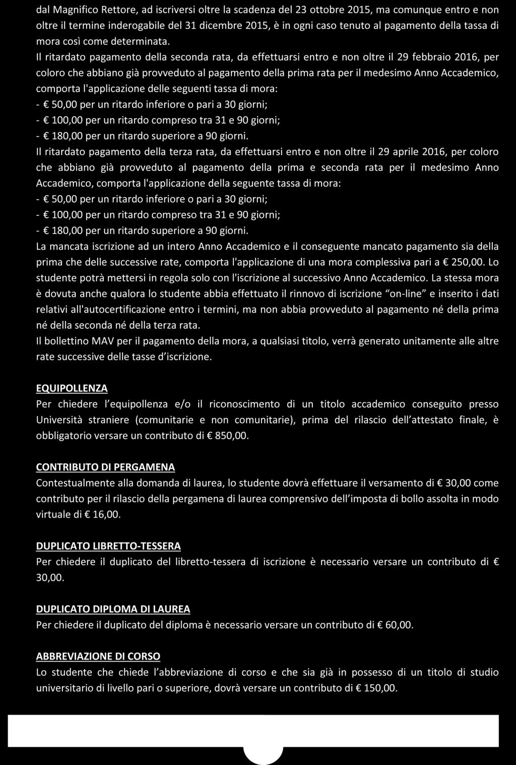 TITOLO SECONDO: TASSE E CONTRIBUTI UNIVERSITARI Per chiedere l equipollenza e/o il riconoscimento di un titolo accademico conseguito presso Università straniere (comunitarie e non comunitarie), prima