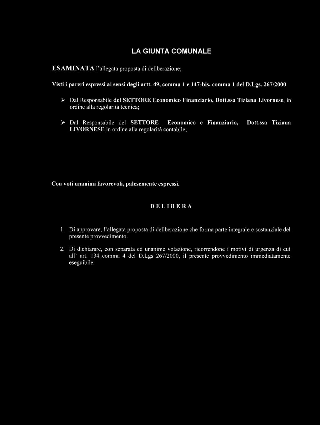 ssa Tiziana LIVORNESE in ordine alla regolarità contabile; Con voti unanimi favorevoli, palesemente espressi. DELIBERA 1.