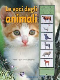 Libri sonori Titolo: LE VOCI degli ANImALI Formato: cm 11,5 x 23 Pagine: 14 plastificato lucido, cartonato e