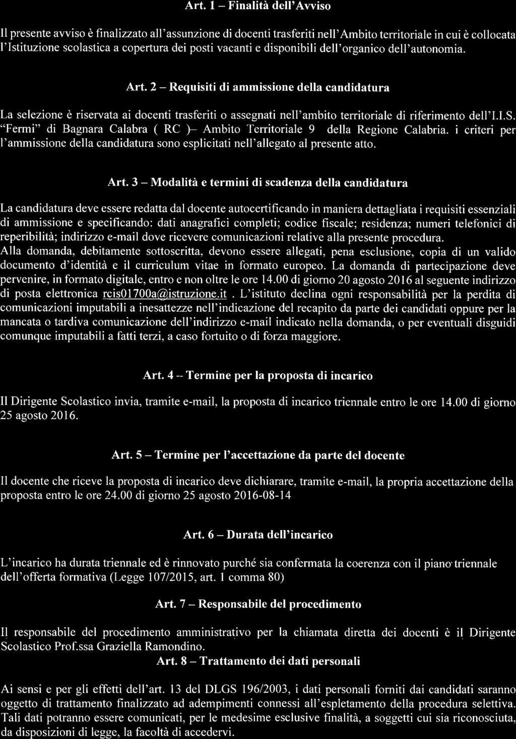 Art. I - Finalità dell'awiso Il presente awiso è finalizzato all'assunzione di docenti trasferiti nell'ambito territoriale in cui è collocata l'istituzione scolastica a copertura dei posti vacanti e