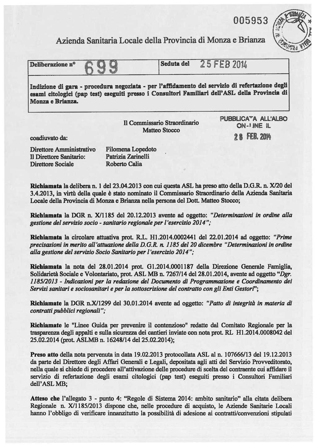 005953 Azienda Sanitaria Locale della Provincia di Monza e Brianza Deliberazione no Seduta del 2 5 F E B 2014 Indizione di gara - procedura negoziata - per l'affidamento del servizio di refertazione