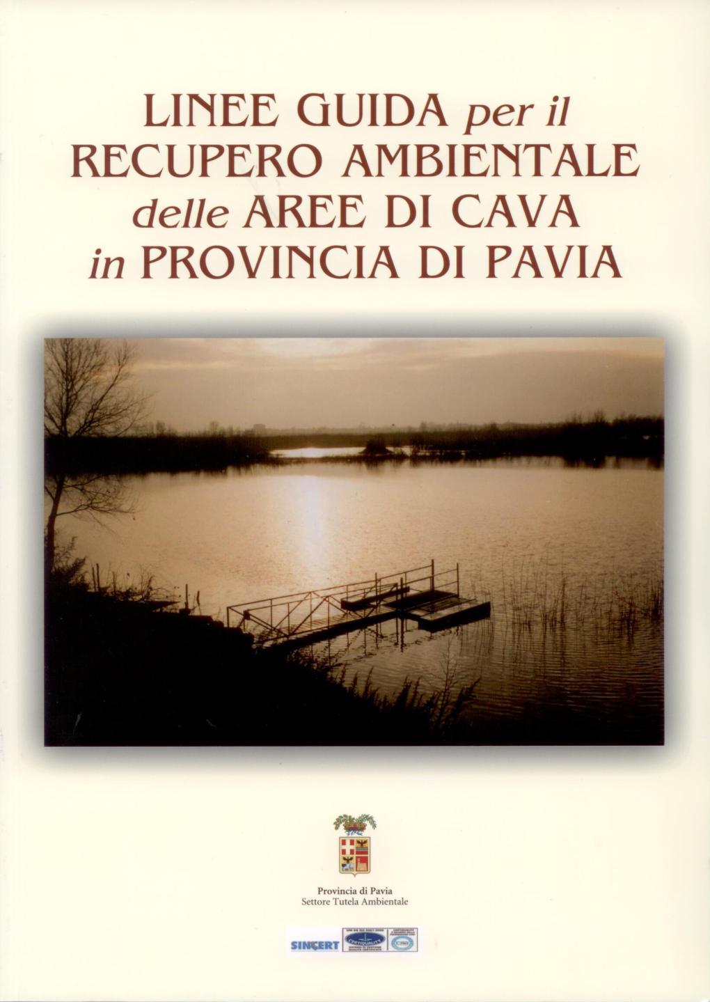 2009 LOMBARDIA, PAVIA Questo manuale vuole fornire a tecnici e operatori del settore estrattivo indirizzi e indicazioni metodologiche utili sia nella fase di analisi preliminare dei siti che nella