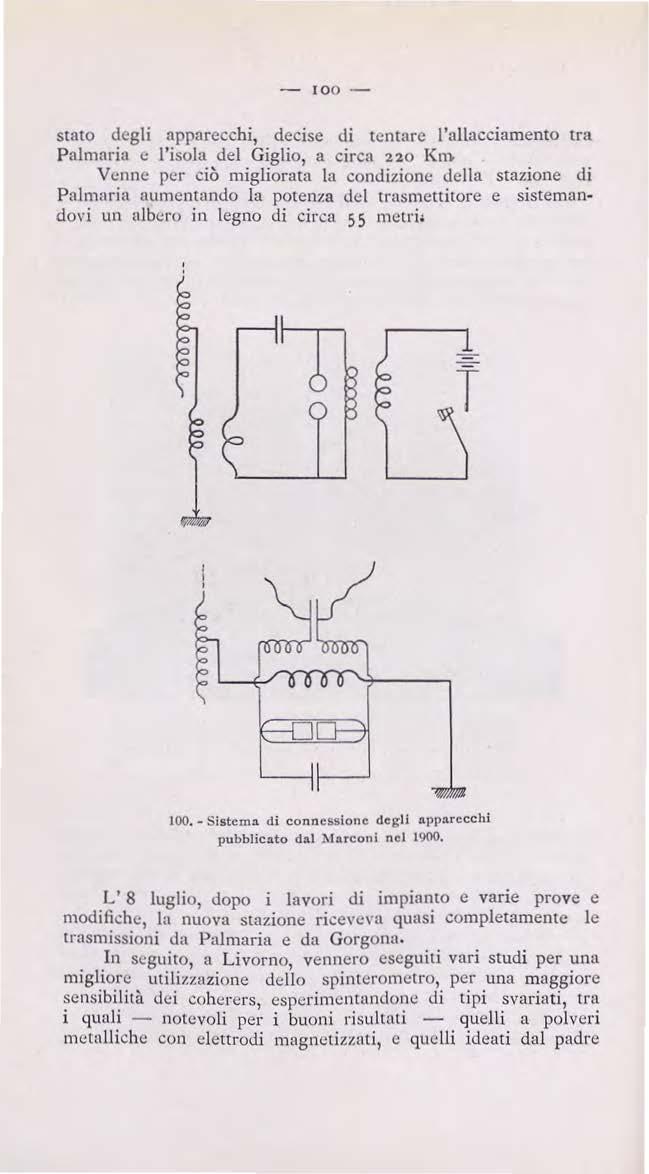 - 100 - stato degli apparecchi, decise di tentare l'allacciamento tra Palmaria e l'isola del Giglio, a circa 220 Km Venne per ciò migliorata la condizione della stazione di Palmaria aumentando la