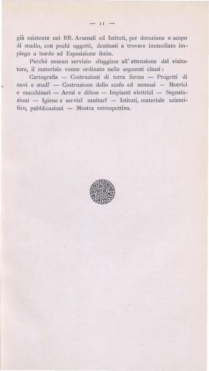 11 già esistente nei RR. Arsenali ed Istituti, per dowzione o scopo di studio, con pochi oggetti, destinati a trovare immediato im piego a bordo ad Esposizione finita.