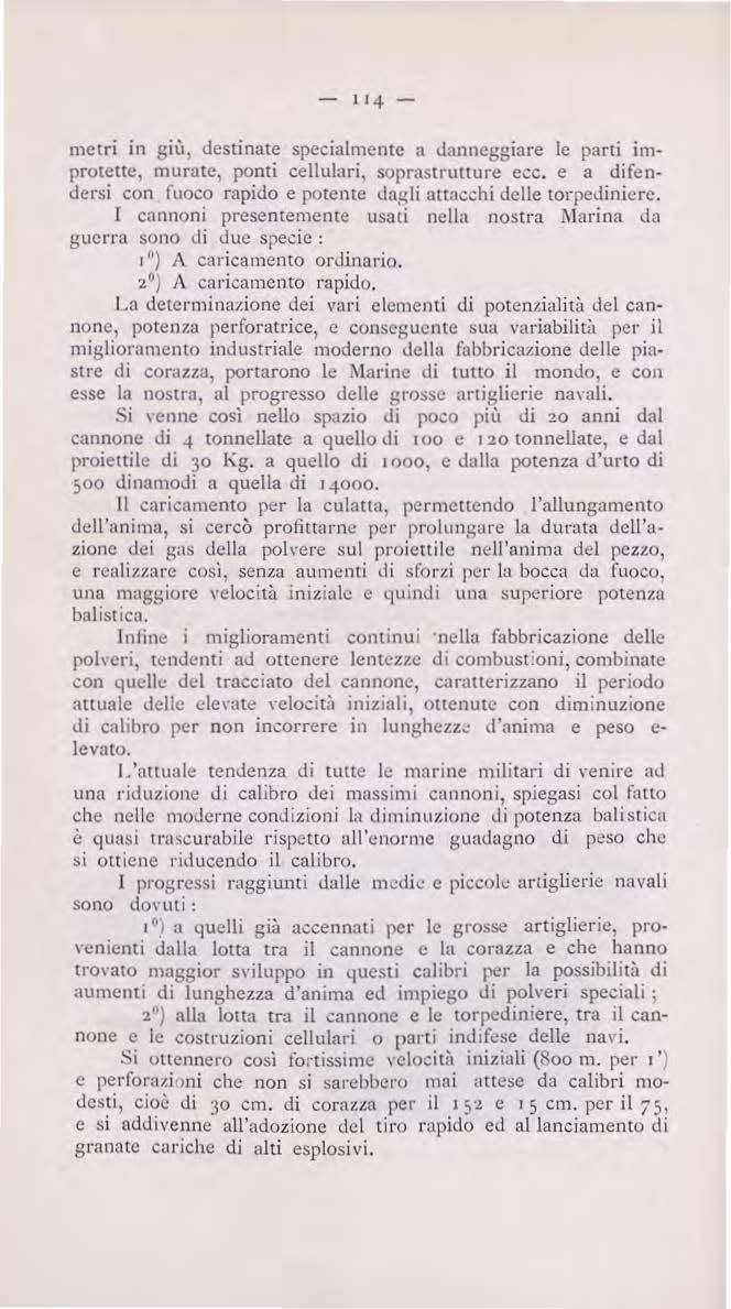 metri in giù. destinate specialmente a danneggiare le parti improtette, murate, ponti cellulari, soprastrutlure ccc. e a difendersi con fuoco rapido e potente <lngli ntt:icchi delle torpediniere.