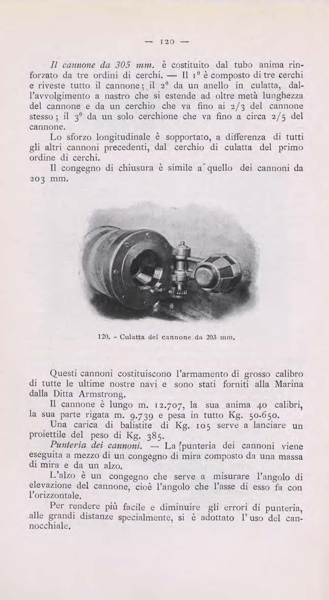 120 - Il cannone da 305 mm. è costituito dal tubo anima rinforzato da tre ordini di cerchi.