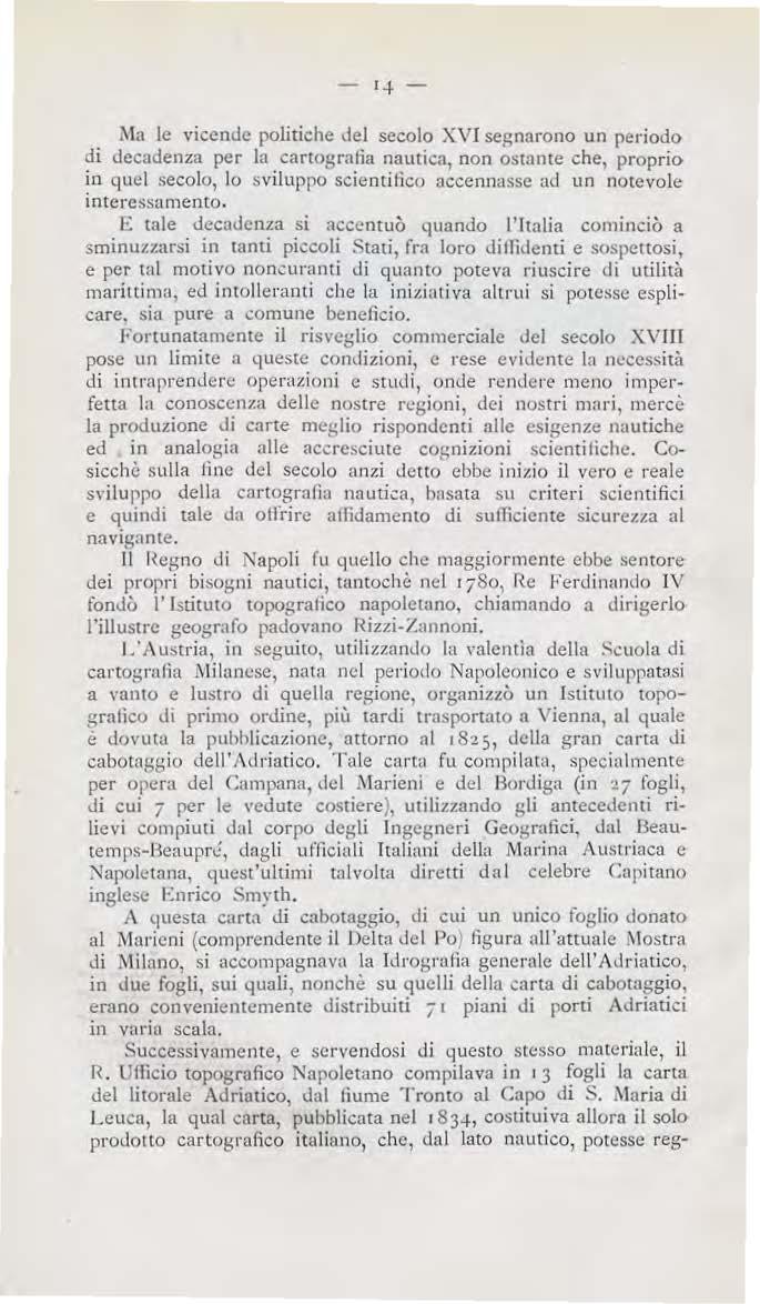 -q- ~la le vicenùe politiche del secolo XVI segnarono un periodo di decadenza per la cartografia nautica, non ostante che, proprio in qud secolo, lo sviluppo scientilìcc> accennasse aù un notevole