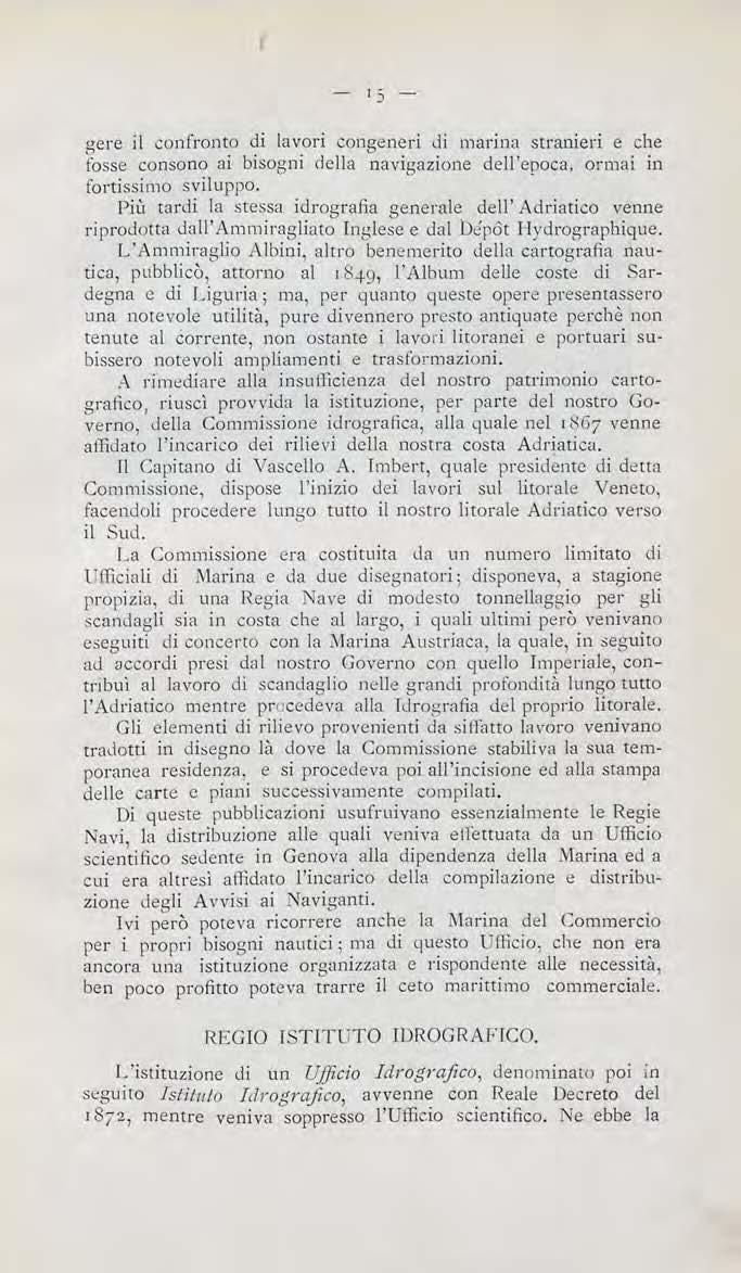 - I) - gere il confronto di lavori congeneri di marina scranieri e che fosse consono ai bisogni della navigazione dell'epoca, ormai in fortissimo sviluppo.