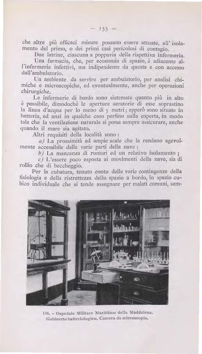 - 1 55 - che altre più efficaci misure possano essere attuate, ali' isolamento del primo, o dci primi cnsi pericolosi di contagio. Due latrine, cillscuna a poppavia della rispettiva infermeria.