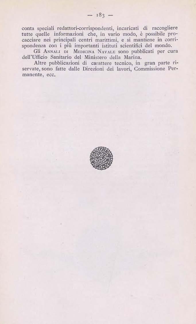 conta speciali redattori-corrispondenti, incaricati di raccogliere tutte quelle informazioni che, in vario modo, è possibile procacciare nei principali centri marittimi, e si mantiene in