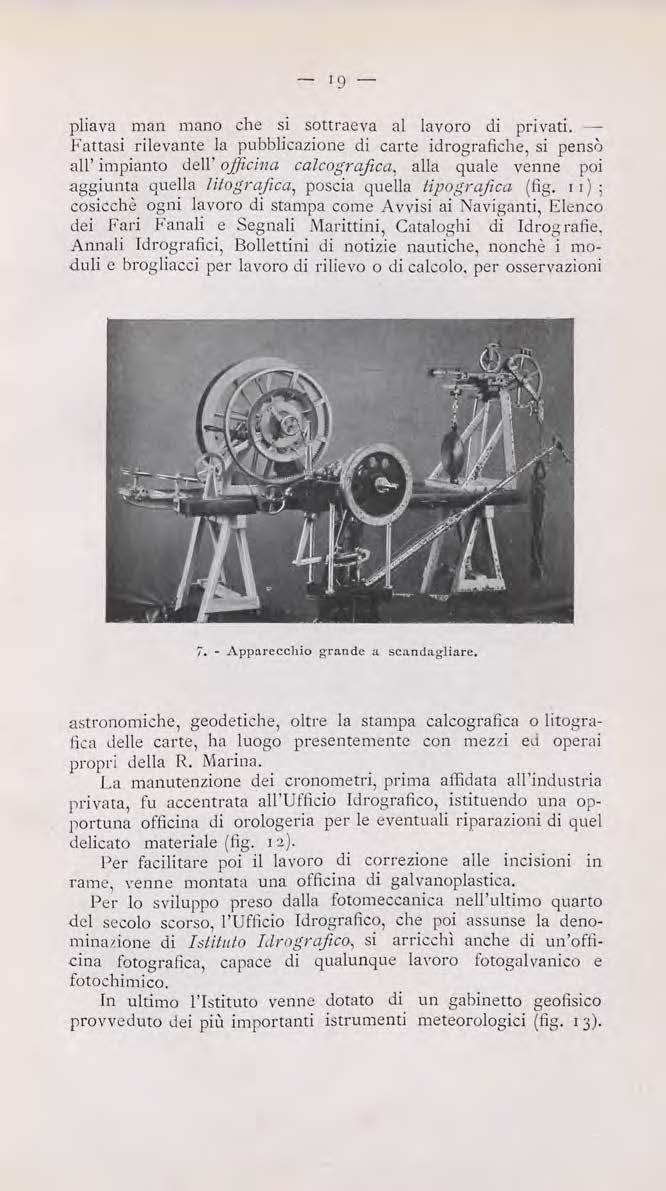 - 19 - pliava man mano che si sottraeva al lavoro di privati. Fattasi rilevante la pubblicazione di carte idrografiche, si pensò alt' impianto ùell' o.