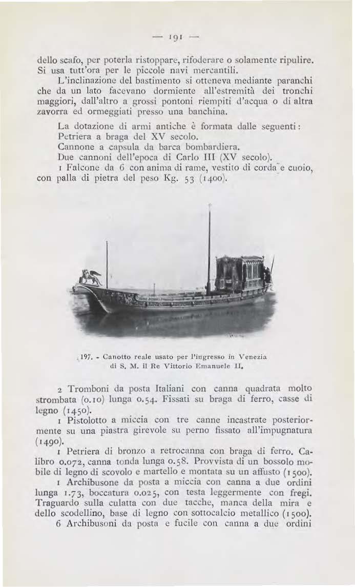 - 191 - dello scafo, per poterla ristoppare, rifoderare o solamente ripulire. Si usa tutt'ora per le piccole navi mer.;nntili.