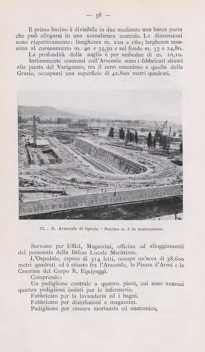 Il primo bacino è divisibile in due medianre una barca porta che può allogarsi in una scanalatura ctntrale. Le dimensioni sono risperrivamente : lunghezza m.