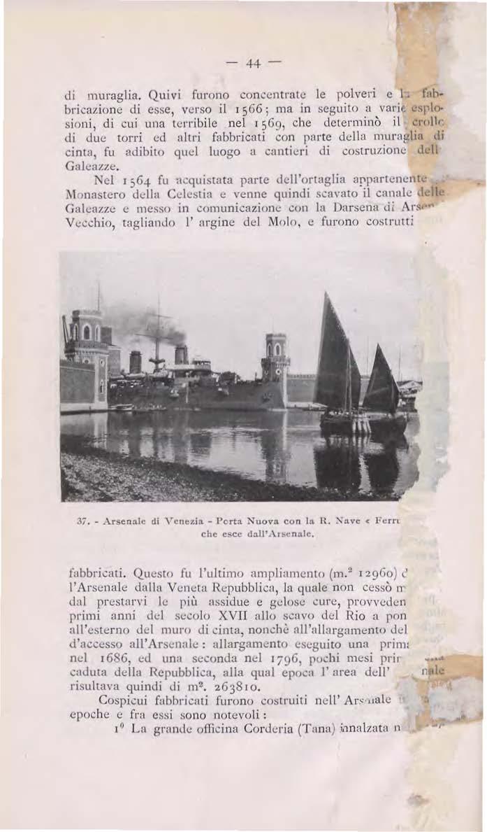 di muraglia. Quivi furono concc..:ntrale le polveri e I. f:1hbricazionc di esse, verso il 1 566; ma in seguilo a varie, spin sioni, di cui una lc..:rribile nel 1569, che determinò il..:rolli di due.