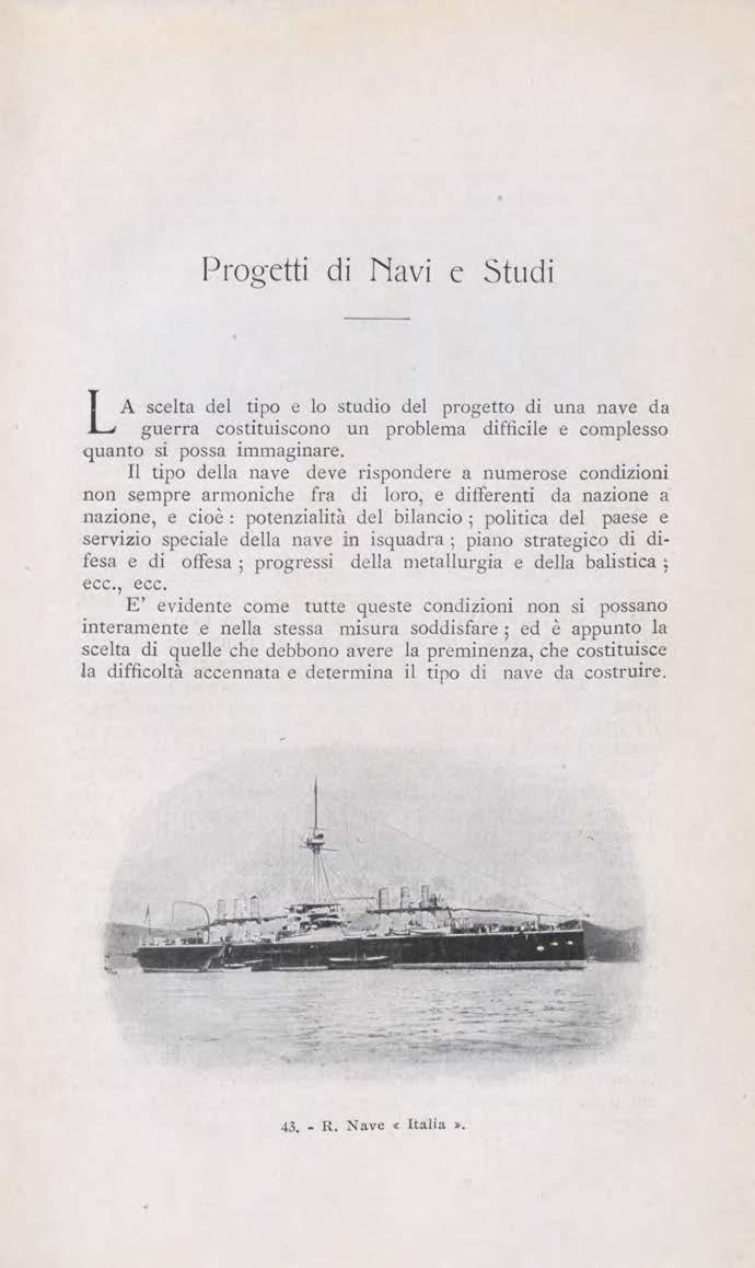 Progetti di Navi e Studi LA scelta del tipo e lo studio del progetto di una nave da guerra costituiscono un problema difficile e complesso quanto si possa immaginare.