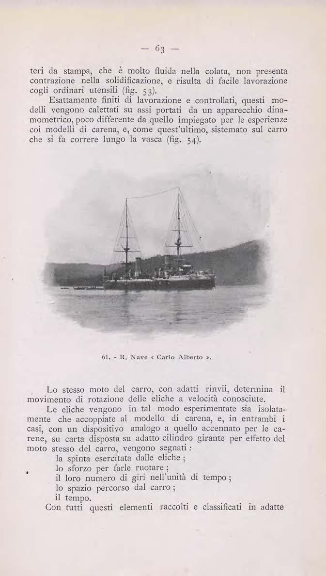 teri da stampa, che è molto fluida nella colata, non presenta contrazione nella solidificazione, e risulta di facile lavorazione cogli ordinari utensili (fig. 5 3).