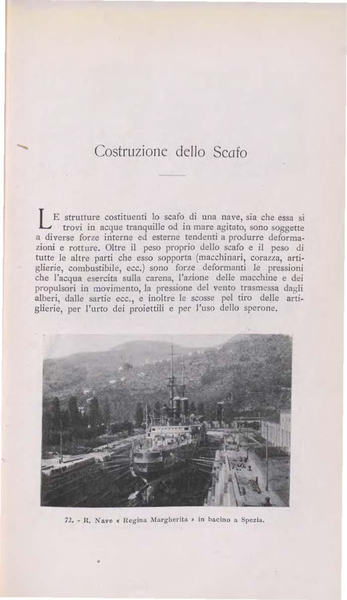 Costruzione dello Scofo LE strutlure costituenti lo scafo di una nave, sia che essa si trovi in acque tranquille od in mare agitato, sono soggette a diverse for1.