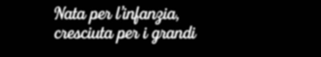 Una gamma di prodotti nati per l infanzia, completata per rispondere anche alle esigenze degli adulti. Con la stessa attenzione, con la stessa cura.