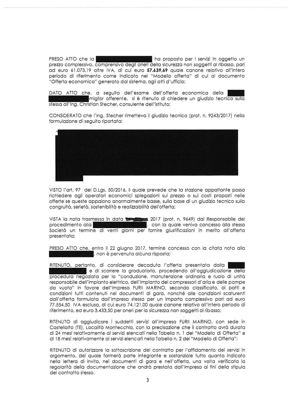 PRESO ATTO che la ha praposta per i servizi in oggetto un prezzo camplessivo, comprensivo degli oneri della sicurezza non soggetti al ribasso, pari ad euro 61.073,19 oltre IVA, di cui euro 57.