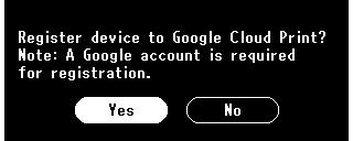 6 [Registrazione dispositivo su Google Cloud Print? Nota: E' necessario un account Google per la registrazione. (Register device to Google Cloud Print?