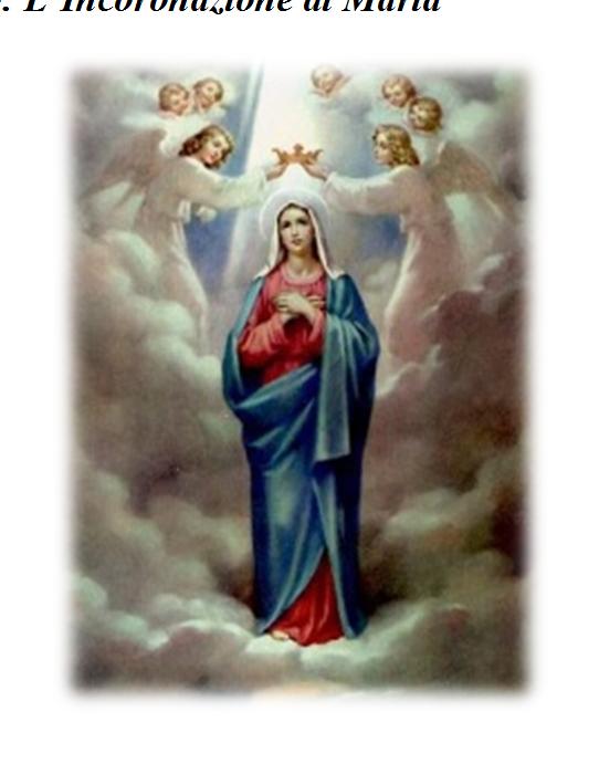 5 Mistero: L Incoronazione di Maria Signore, ci hai creati per farci partecipare alla Tua gloria. Maria, Madre e Regina, ci mostra nel Suo splendore, quello che vuoi dare a tutti noi.
