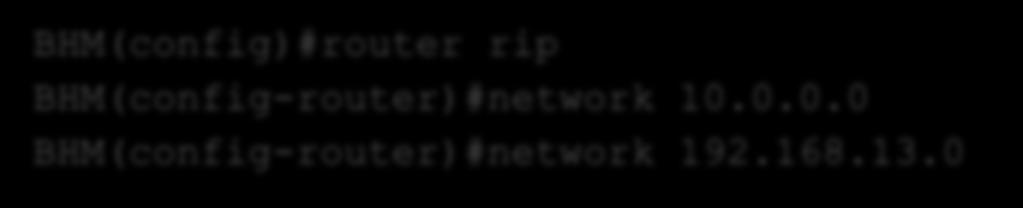 Un esempio di configurazione con CISCO IOS BHM(config)#router rip