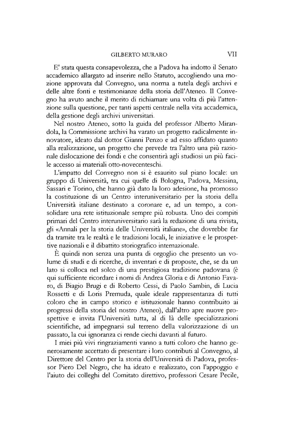 GILBERTO MURARO VII E' stata questa consapevolezza, che a Padova ha indotto il Senato accademico allargato ad inserire nello Statuto, accogliendo una mozione approvata dal Convegno, una norma a