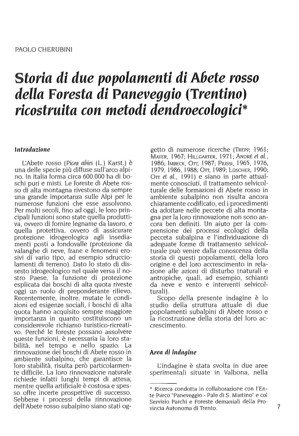 PAOLO CHERUBINI Storia di due popolamenti di Abete rosso della Foresta di paneveggio (Trentino) ricostruita con metodi dendroecologid* Introduziolle L'Abete rosso (Picca a[jies (L.) Karst.