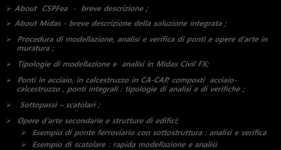 Indice ARGOMENTI About CSPFea - breve descrizione ; About Midas - breve descrizione della soluzione integrata ; Procedura di modellazione, analisi e verifica di ponti e opere d arte in muratura ;