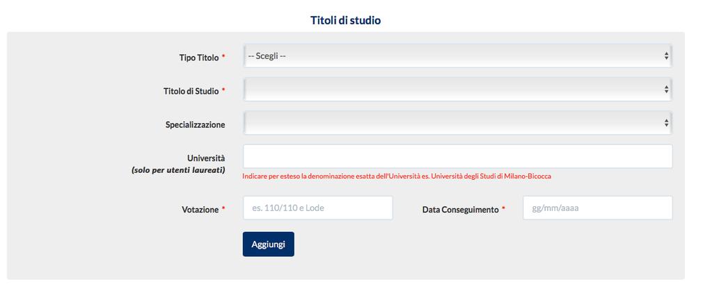 Titoli di studio Inserisci i titoli di studio che possiedi nella relativa sezione. Compila i campi Specializzazione e Università solo nei casi previsti dallo specifico titolo di studio.