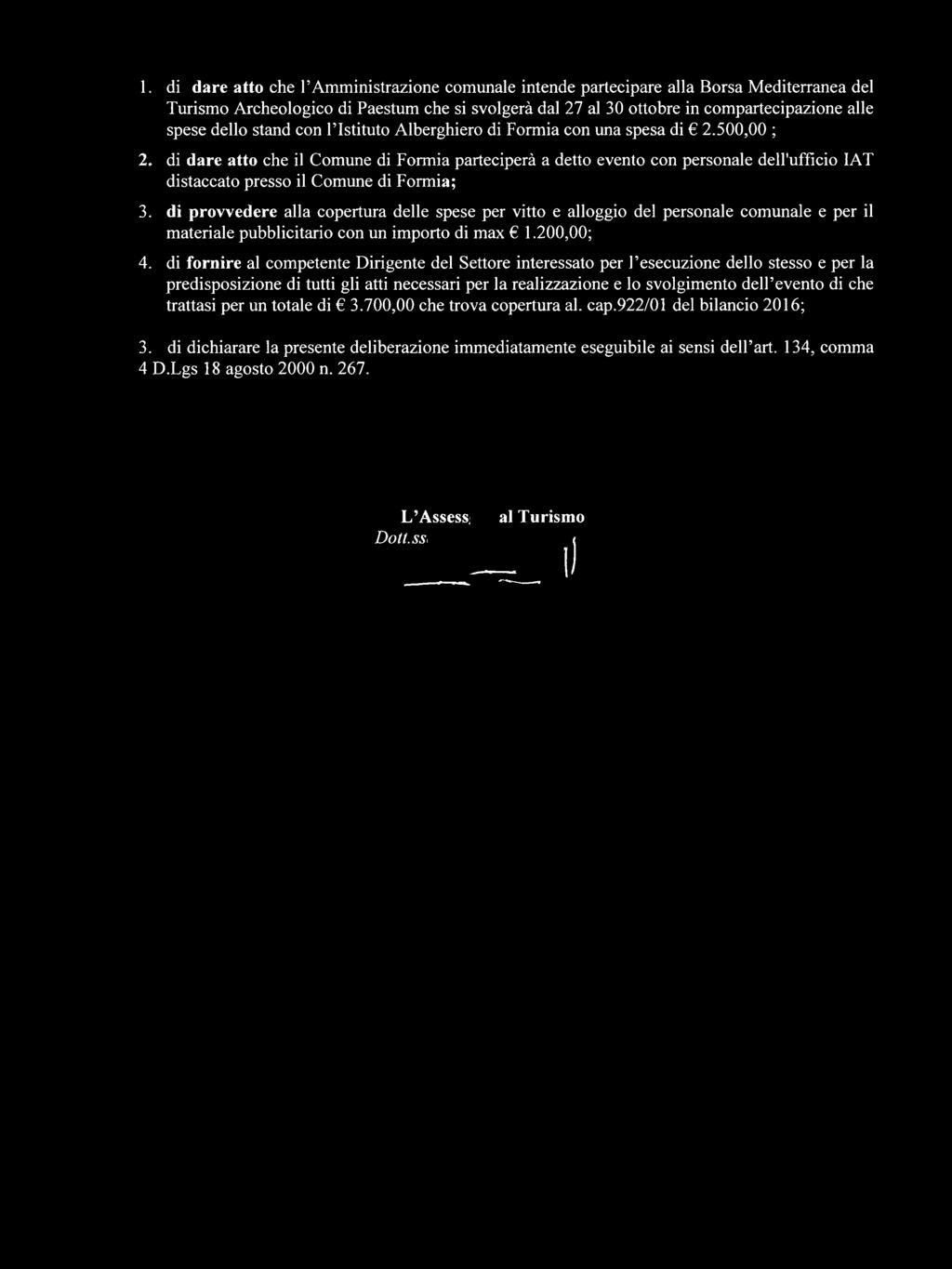 di dare atto che il Comune di Formia parteciperà a detto evento con personale deh'ufficio lat distaccato presso il Comune di Formia; 3.