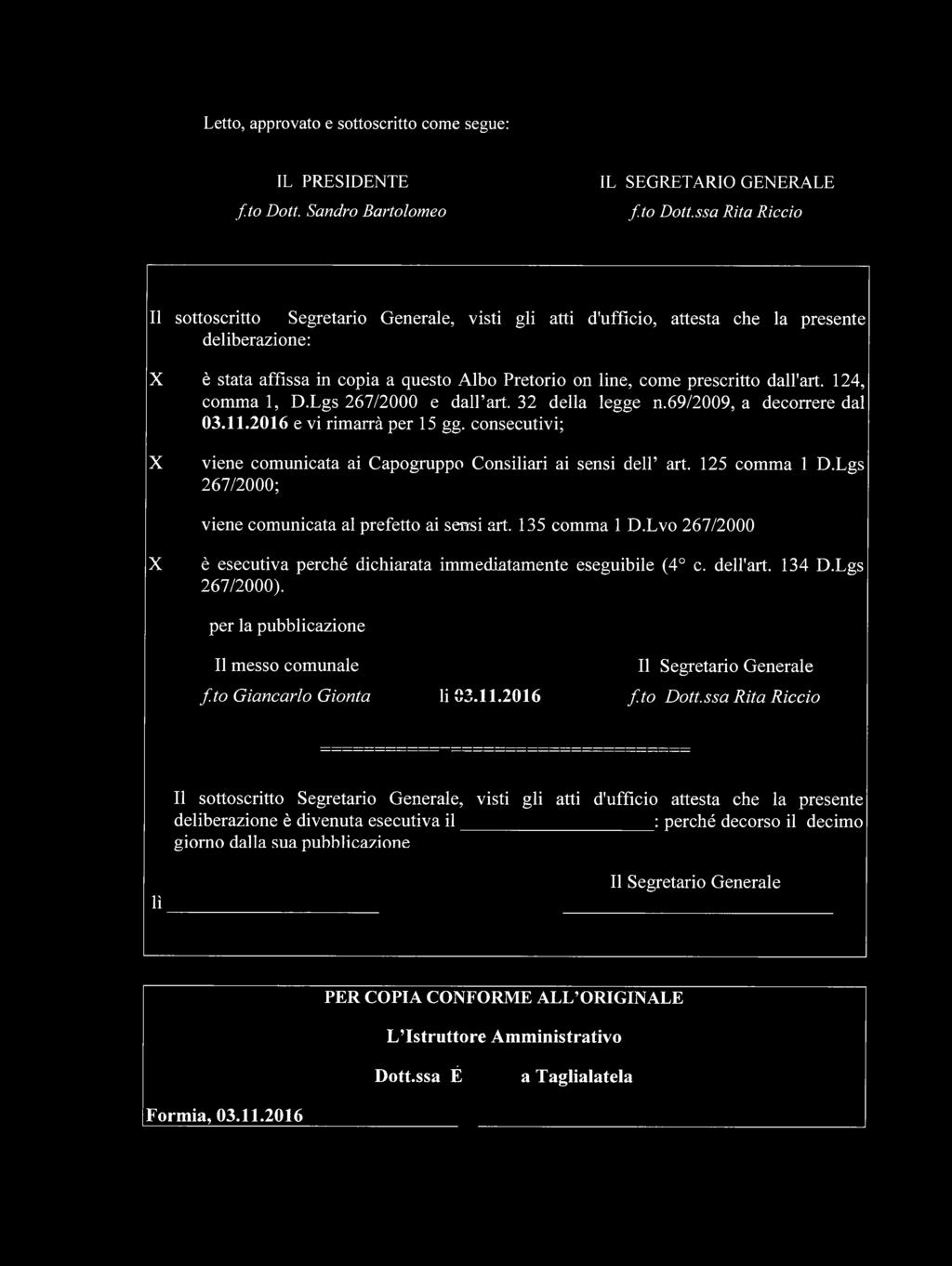 ssa Rita Riccio Il sottoscritto Segretario Generale, visti gli atti d'ufficio, attesta che la presente deliberazione: X X è stata affissa in