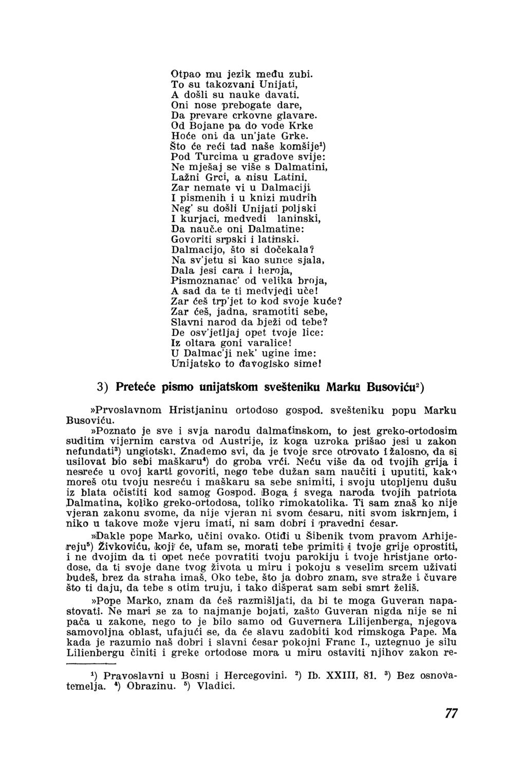 Otpao mu jezik među zubi. To su takozvani Unijati, A došli su nauke davati. Oni nose prebogate dare, Da prevare crkovne glavare. Od Bojane pa do vode Krke Hoće oni da un'jate Grke.