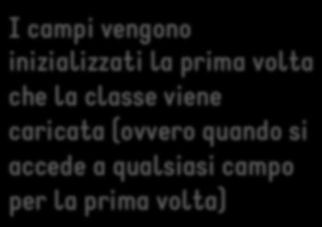 Inizializzare i campi nelle interfacce I campi definiti nelle interfacce sono automaticamente static e final e devono essere obbligatoriamente inizializzati La loro inizializzazione può essere fatta