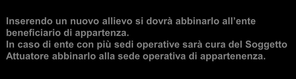 Entrando nella pagina ELENCO ALLIEVI e possibile inserire gli allievi, eliminarli o modificarli. Inserendo un nuovo allievo si dovrà abbinarlo all ente beneficiario di appartenza.