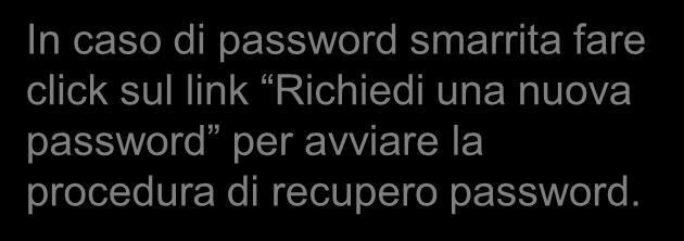 In caso di password smarrita fare click sul link Richiedi una nuova password per