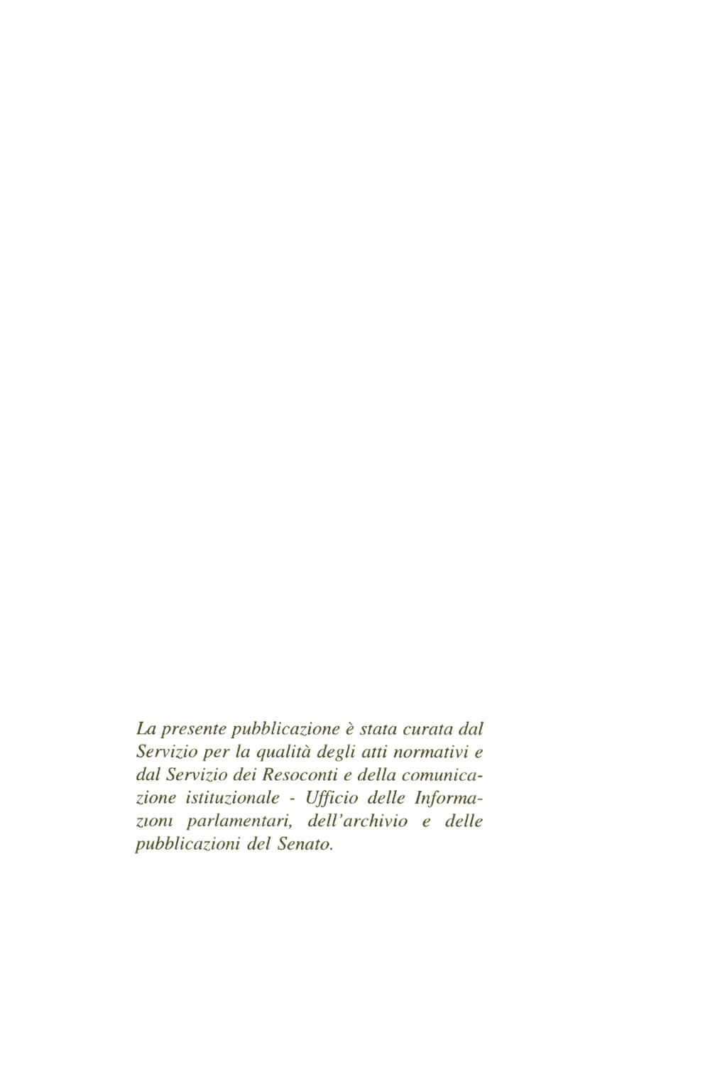 La presente pubblicazione è stata curata dal Servizio per la qualità degli atti normativi e dal Servizio dei Resoconti e