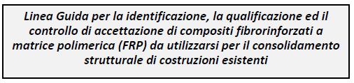 QUALIFICAZIONE E CONTROLLO DI ACCETTAZIONE FRP L.G. DPCSLLPP n. 220-09 luglio 2015 Approvato con Decreto del Presidente del Consiglio Superiore dei Lavori Pubblici n.