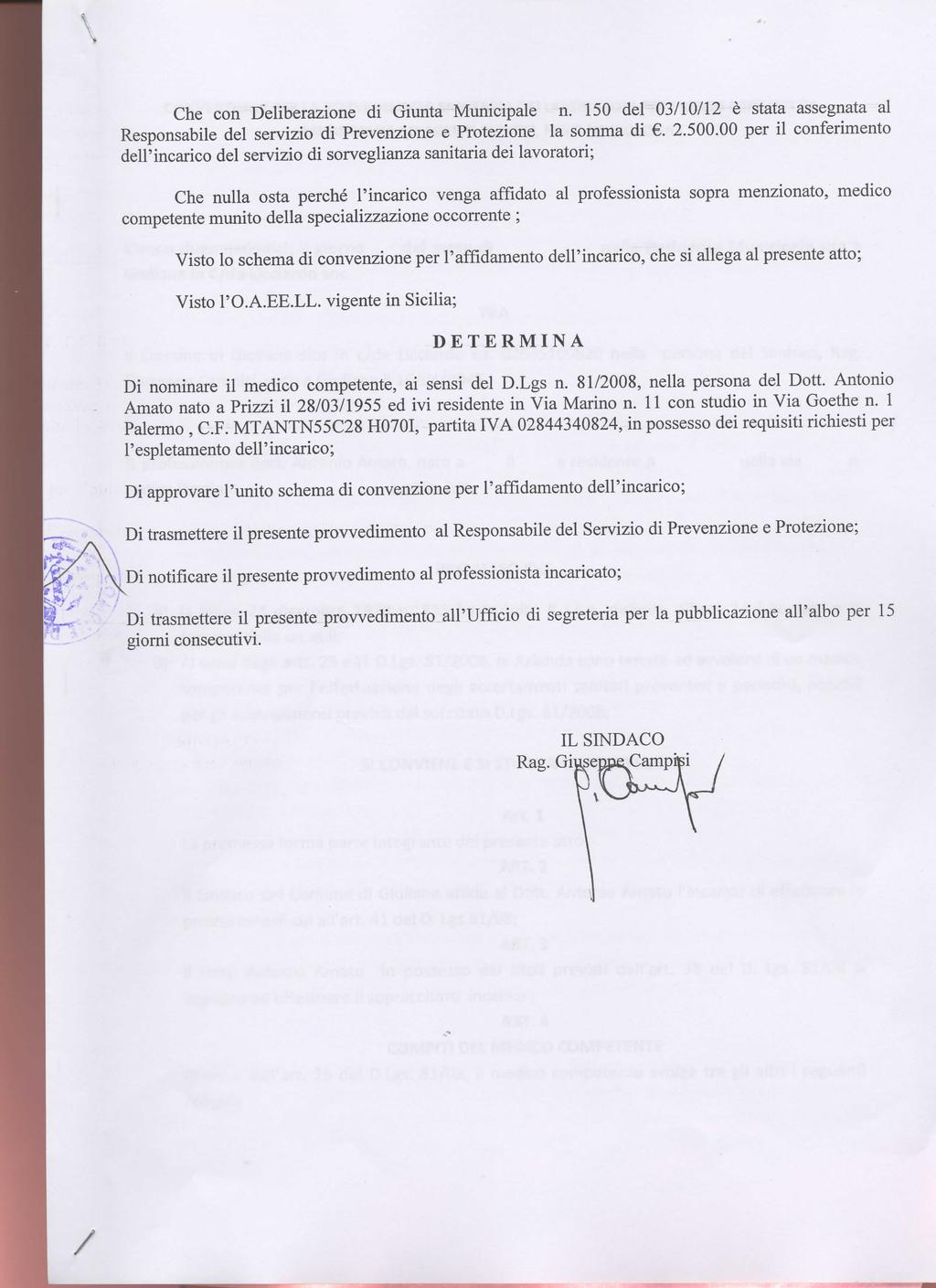 Che con Deliberazione di Giunta Municipale n. 150 del 03/10/12 è stata assegnata al Responsabile del servizio di Prevenzione e Protezione la somma di. 2.500.