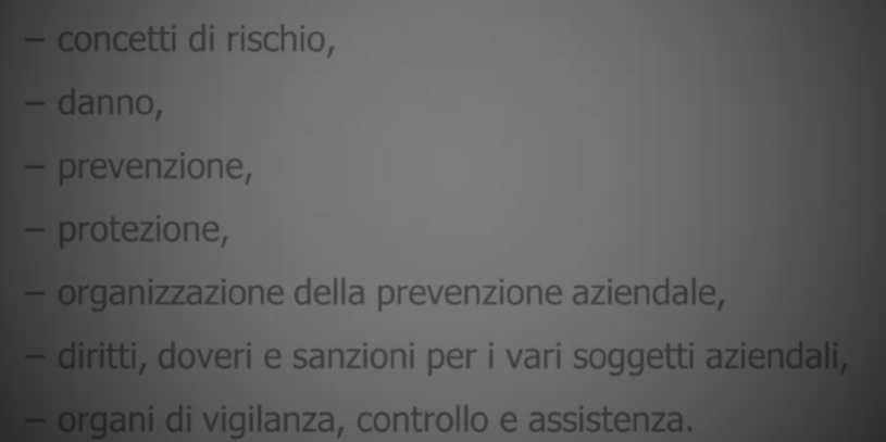 Formazione Generale: 4 ore per tutti i settori Contenuti: concetti di rischio, danno, prevenzione, protezione, organizzazione